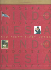 INDONESIA : The First Fifty Years 1945-1995