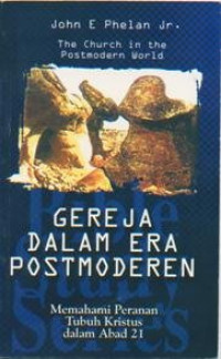 Gereja Dalam Era Postomoderen:Memahami Peranan Tubuh Kristus Dalam Abad 21