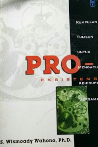 Pro-Eksistensi Kumpulan Tulisan Untuk Mengacu Kehidupan Bersama