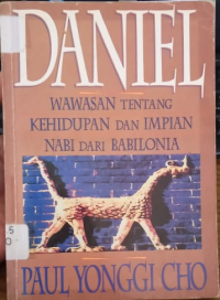 Daniel; Wawasan Tentang Kehidupan Dan Impian Nabi Dari Babilonia