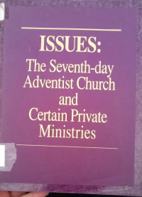 Issues: The Seventh-day Adventist Church and Certain Private Ministries