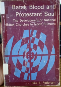 Batak Blood and Protestant Soul: The Development of National batak Churches in North Sumatra