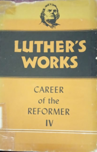 Luther's Works: Career of the Reformer IV