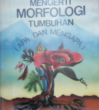 Mengerti Morfologi Tumbuhan (Apa dan Mengapa)