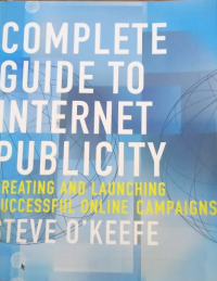 Complete Guide to Internet Publicity: Creating and Launching Succssful Online Campaigns