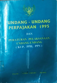 Peraturan Pelaksanaan Undang-undang Perpajakan Tahun 1995 ( KUP, PPH, PPN )