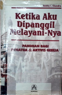 Ketika Aku Dipanggil Melayani-Nya: Panduan Bagi Penatua & Aktivis Gereja