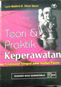 Teori Dan Praktik Keperawatan: Pendekatan Integral Pada Asuhan Pasien