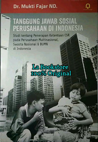 Tanggung Jawab Sosial Perusahaan di Indonesia : Studi tentang Penerepan Ketentuan CSR Pada Perusahaan Multinasional,Swasta Nasional & BUMN di Indonesia