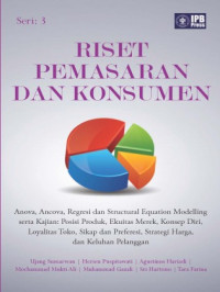 Riset Pemasaran Dan Konsumen: Anova, Ancova, Regresi Structural EquationModelling sertaa Kajian: Posisi Produk, Ekuitas Merek, Konsep Diri, Loyalitas Toko, Sikap dan Preferesi, Strategi Harga, dan Keluahan Pelanggan. Seri 3