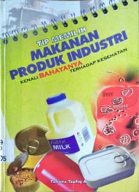 Tip Memilih Makanan Produk Industri : Kenali Bahayanya Terhadap Kesehatan