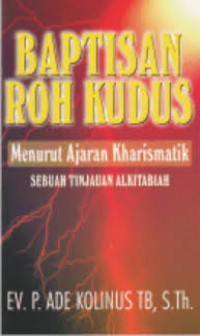 Baptisan Roh Kudus : Menurut ajaran kharismatik sebuah tinjauan alkitabiah