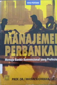 Manajemen Perbankan: Menuju Bankir Kontrovensional yang Profesional