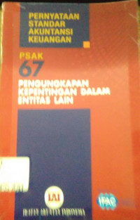 Pernyataan Standar Akutansi Keuangan PSAK 67 Pengungkapan Kepentingan Dalam Entitas Lain