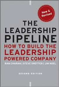 The Leadership Pipeline: How to Build the Leadership Powered Company