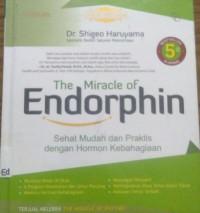 The Miracle Of Endorphin : Sehat Mudah Dan Praktis Dengan Hormon Kebahagiaan