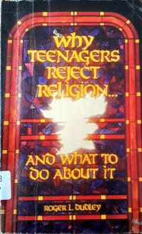 Why Teenagers Reject Religion: And What To Do About It