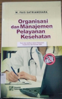 Organisasi Dan Manajemen Pelayanan Kesehatan: Teori Dan Aplikasi Dalam Pelayanan Puskesmas Dan Rumah Sakit