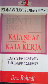 Pembelajaran Praktis Bahsa Jepang Jilid 2: Bentuk Ungkapan dari Kata Sifat Dan Kata Kerja