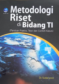 Metodologi Riset Di BIdang TI: Panduan Praktis, Teori dan Contoh Kasus