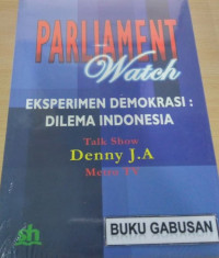 PARLIAMENT WATCH Eksperimen Demokrasi:dilema indonesia