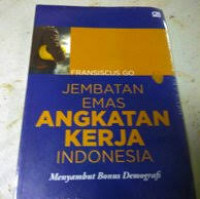 JEMBATAN EMAS ANGKATAN KERJA INDONESIA:Menyambut Bonus Demografi