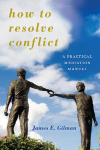 HOW TO RESOLVE CONFLICT :A Practical Mediation manual