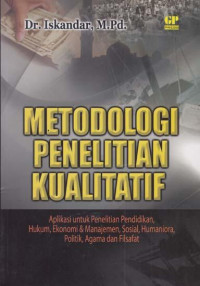 Metodologi Penelitian Kualitatif:aplikasi untuk penelitian pendidikan,hukum,ekonomi & manajemen,sosial humaniora,politik,Agama dan Filsafat