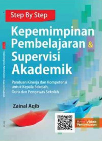 Kepemimpinan Pembelajaran Supervisi Akademik (Panduan kinerja dan kompetensi untuk kepala sekolah, guru dan pengawas sekolah)