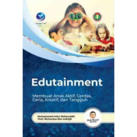 Edutainment (membuat anak aktif,cerdas,ceria,kreatif, dan tangguh)