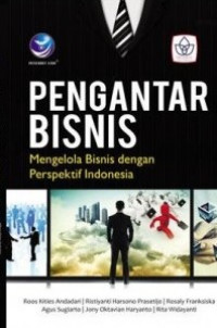 PENGANTAR BISNIS : MENGELOLA BISNIS DENGAN PERSPEKTIF INDONESIA