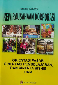 KEWIRAUSAHAAN KORPORASI, ORIENTASI PASAR, ORIENTASI PEMBELAJARAN, DAN KINERJA BISNIS UKM