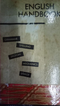 English Handbook: Grammar, Speeling, Diction, Mechanics, Usage