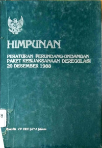 Himpunan Peraturan Perundang-undangan Paket Kebijaksanaan deregulasi 20 Desember 1988