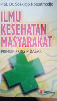 Ilmu Kesehatan Masyarakat: Prinsip-Prinsip Dasar