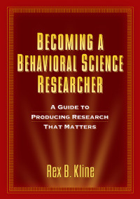 Becoming A Behavioral Science Researcher A Guide to Producing Research That Matters