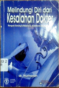 Melindungi Diri dari Kesalahan Dokter : Menguak Gunung Es Malpraktik Kedokteran dan Kesehatan