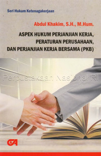 ASPEK HUKUM PERJANJIAN KERJA,PERATURAN PERUSAHAAN,DAN PERJANJIAN KERJA BERSAMA (PKB)