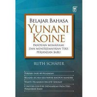 Belajar Bahasa Yunani Koine: Paduan Memahami Dan Menerjemahkan Teks Perjanjian Baru