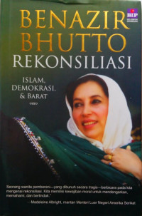 Benazir Bhutto Rekonsiliasi Islam, Demokrasi & Barat