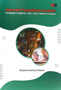 Metode Penelitian Sosial: Panduang Lengkap, Tips, Trik, Teknik, Praktik