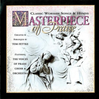 Masterpiece of Praise: Classic Worship Songs & Hymns