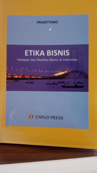 ETIKA BISNIS Harapan dan Realitas Bisnis di Indonesia