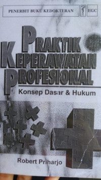 Praktik Keperawatan Profesional Konsep Dasar & Hukum