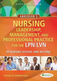 Anderson's Nursing Leadership, Management, and Professional Practice For The LPN/LVN: In Nursing School and Beyond