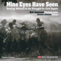 Mine Eyes Have Seen: Bearing Witness to the Struggle for Civil Rights