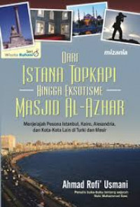 Dari Istana Topkapi Hingga Eksotisme Masjid AL-Azhar: Mejelajah Pesona Istanbul, Kairo, Alexandria, dan Kota-kota Lain di Turki dan Mesir