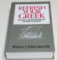 Refresh Your Greek : Practical Helps For Reading The New Testament