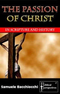 The Passion Of Christ in Scripture and History