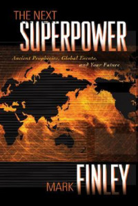 The Next Super Power : Ancient Prophecies, Global Events, And Your Future